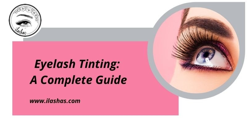 Eyelash Tinting: A Complete Guide